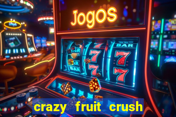 crazy fruit crush ganhar dinheiro